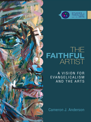 cover image of The Faithful Artist: a Vision for Evangelicalism and the Arts